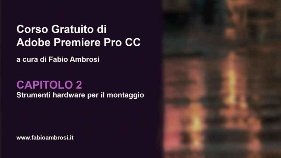 Video Corso Adobe Premiere: Capitolo 2: Strumenti hardware per il montaggio