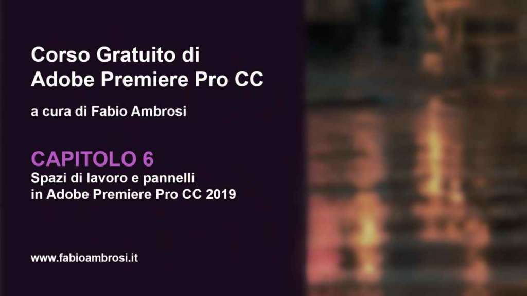 Capitolo 06: Spazi di lavoro e pannelli in Adobe Premiere 2019