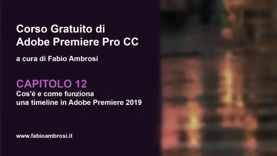 Capitolo 12: cos'è e come funziona una timeline in Adobe Premiere 2019