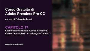 Come usare il trim in Premiere? Come “accorciare” e “allungare” le clip?