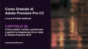 Scalare, ruotare, posizionare e gestire la trasparenza di un video in Adobe Premiere