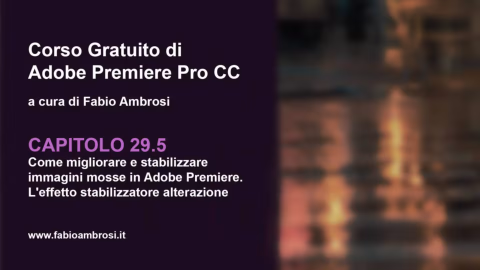 Come migliorare e stabilizzare immagini mosse in Adobe Premiere 2019 - L'effetto stabilizzatore alterazione