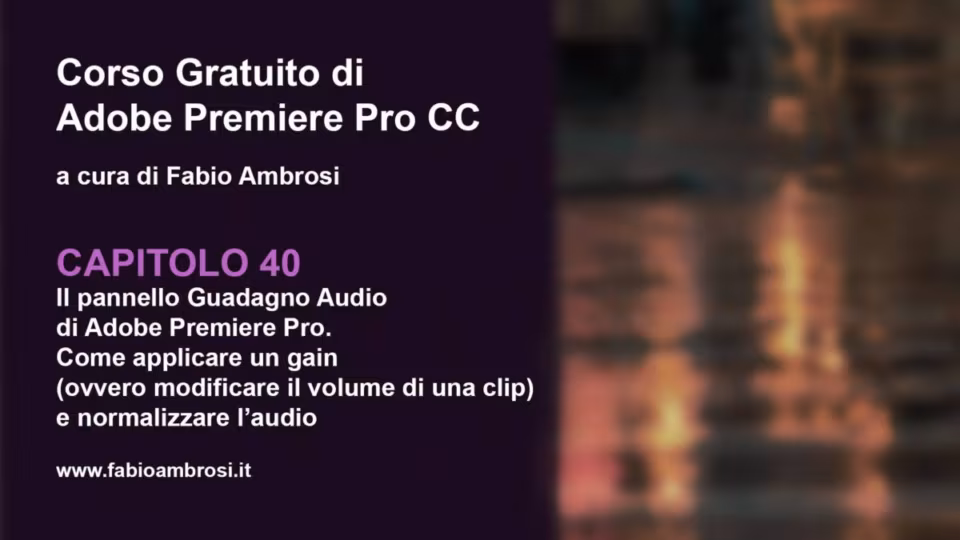 Il pannello Guadagno Audio di Adobe Premiere Pro. Come applicare un gain (ovvero modificare il volume di una clip) e normalizzare l’audio