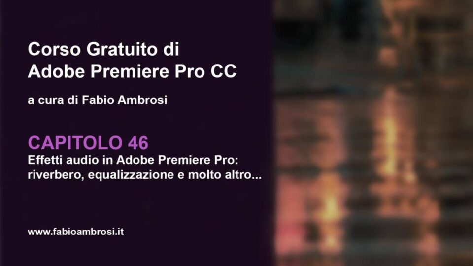 Effetti Audio in Adobe Premiere Pro: riverberi, eco, equalizzazione e molto altro...