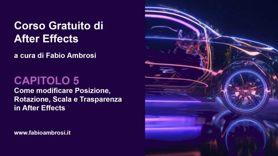 Come modificare posizione rotazione scala e traparenza in Adobe After Effects