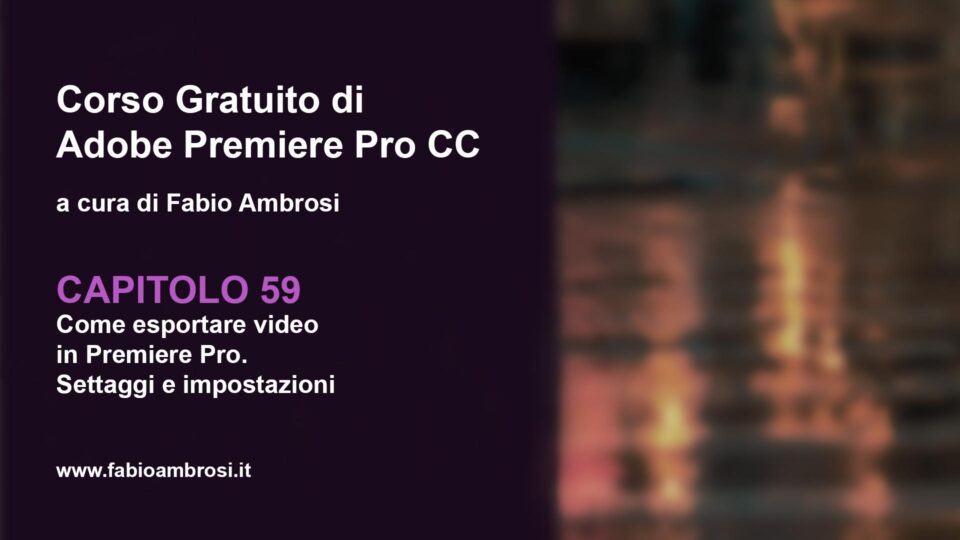 Come esportare un video con Adobe Premiere Pro - Settaggi e impostazioni