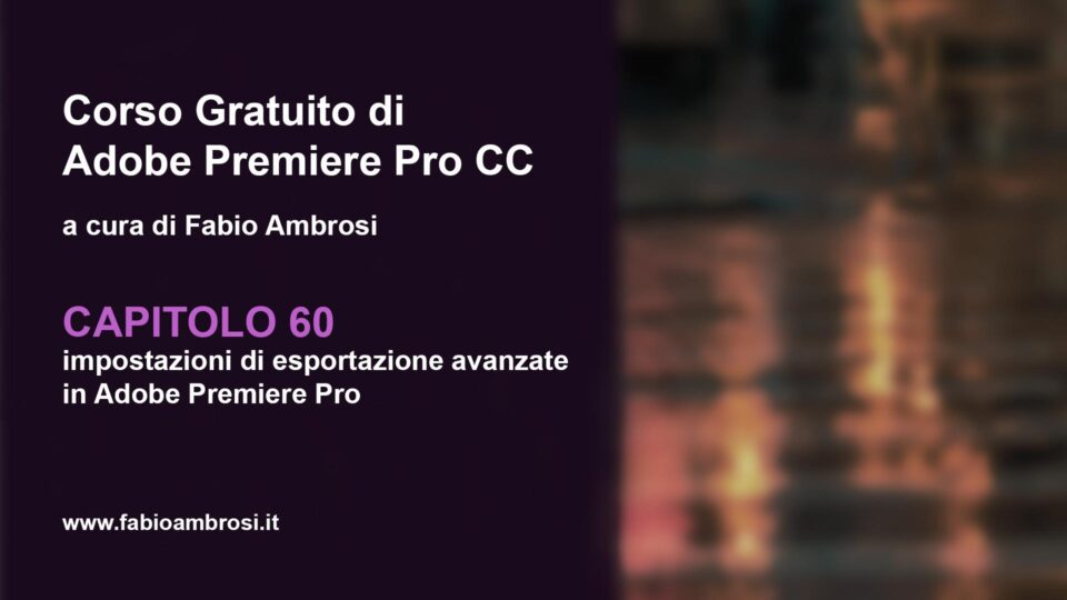 Impostazioni di esportazione avanzate in Adobe Premiere Pro