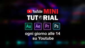 Nuovi Mini Tutorial dedicati ai software Adobe, ogni giorno alle 14:00 su youtube