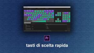 Tasti di scelta rapida (shortcut) in Adobe Premiere