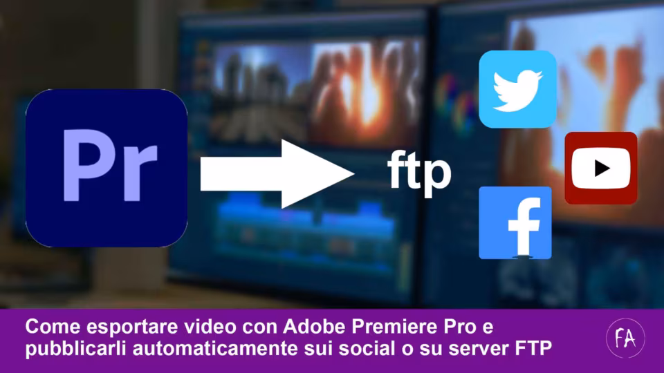 Come esportare video con Premiere Pro e pubblicarli sui social, vimeo, youtube, facebook o server FTP