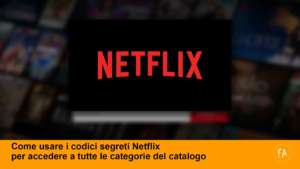 Come usare i codici segreti di Netflix per cercare nel catalogo online film e serie tv da vedere
