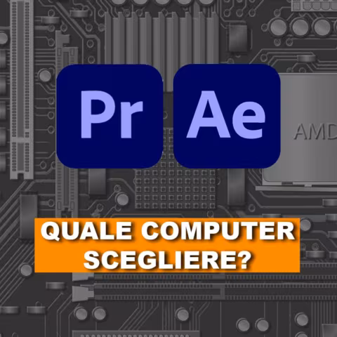 Quale computer acquistare per lavorare al meglio con Adobe Premiere Pro e Adobe After Effects?
