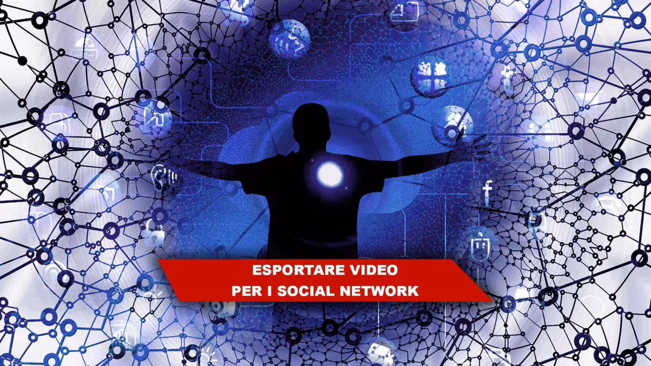 Come esportare video per i social network? Quali impostazioni e sattaggi sono consigliati?