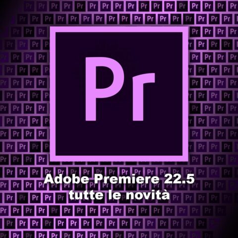 Adobe Premiere Pro 22.5: tutte le novità della versione di giugno 2022