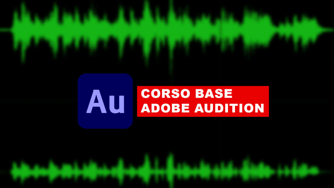 Corso base di Adobe Audition per fare l’editing audio come un professionista