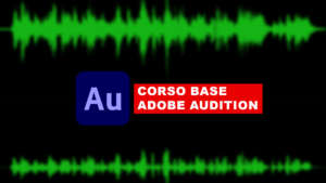 Corso base di Adobe Audition per fare l’editing audio come un professionista