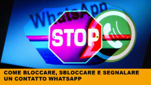 Guida pratica: come bloccare un contatto Whatsapp definitivamente?