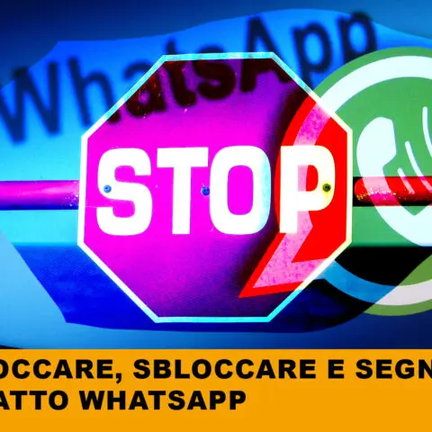 Guida pratica: come bloccare, segnalare, sbloccare un contatto su whatsapp