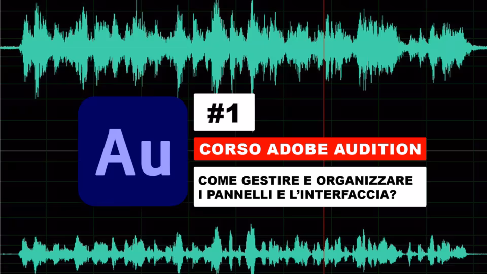 Come usare e organizzare l'interfaccia di Adobe Audition